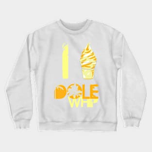 I Love Dole Whip Crewneck Sweatshirt